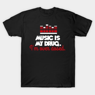 Music is my drug (white) T-Shirt